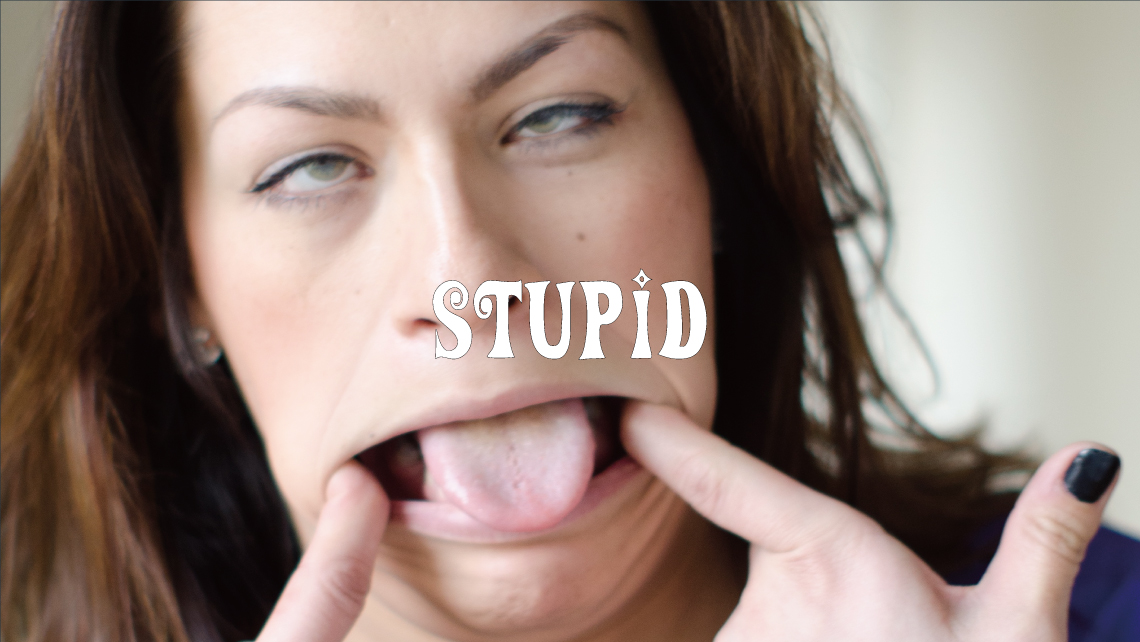 Stupid