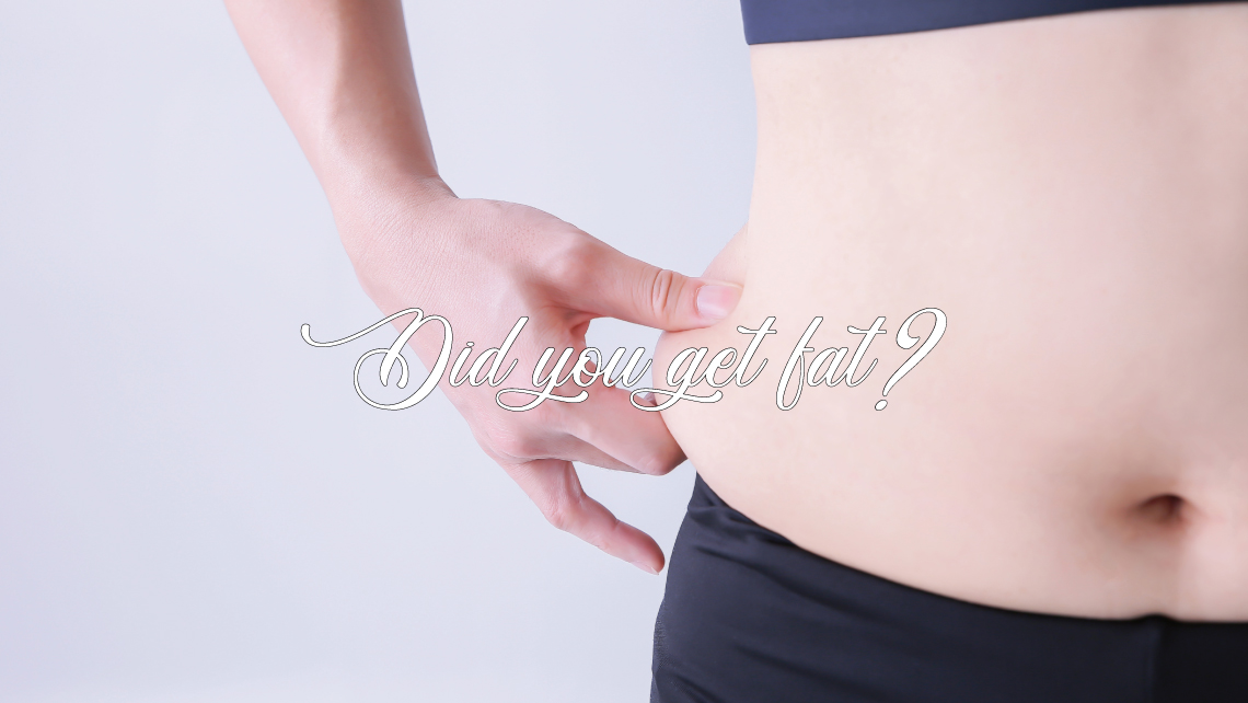 Did you get fat?
